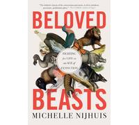 Beloved Beasts: Fighting for Life in an Age of Extinction