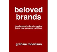 Beloved Brands: The playbook for how to build a brand your consumers will love