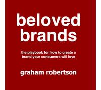Beloved Brands: The playbook for how to build a brand your consumers will love