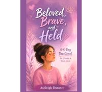 Beloved, Brave, and Held: A 90 Day Devotional for Tween & Teen Girls