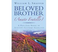 BELOVED BROTHER (Amato Fratello): A Past-Life Novel in Seventh-Century Scotland