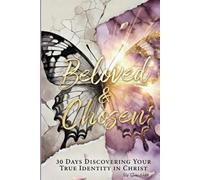 Beloved & Chosen: 30 Days Discovering Your True Identity in Christ
