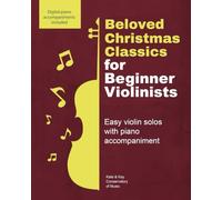 Beloved Christmas Classics for Beginner Violinists: Easy Christmas violin solos with piano accompaniment (Beloved Classics for Beginner Musicians)