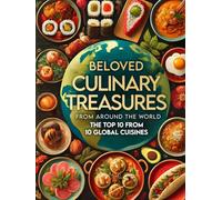 Beloved Culinary Treasures from Around the World The Top 10 from 10 Global Cuisines