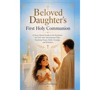 Beloved Daughter’s First Holy Communion: A Story-Based Guide to the Eucharist for Girls with Adventurous Tales Teaching Prayer, Faith, Courage, and Kindness