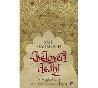 Beloved Delhi: A Mughal City and her Greatest Poets