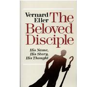 Beloved Disciple: His Name, His Story, His Thought