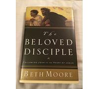 Beloved Disciple, The: Following John to the Heart of Jesus