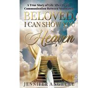 Beloved, I Can Show You Heaven: A True Story of Life After Death Communication Between Soulmates (Miracles from the Afterlife)