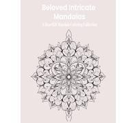 Beloved Intricate Mandalas: Celebrate Love, Hearts, and Mindful Coloring
