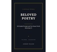 Beloved Poetry: 120 Guided Prompts and Ten Poems Worth Returning To