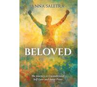 Beloved. The Journey to Unconditional Self-Love and Inner Peace: A guide with a practical approach & exercises for you! (The Self-Love Trilogy: Healing, Worthiness & Inner Peace)