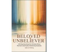 Beloved Unbeliever: A 30-Day Devotional for Christian Wives Married to Spiritually Unbelieving Husbands (Christian Devotionals)