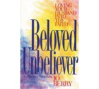 Beloved Unbeliever: Loving Your Husband into the Faith