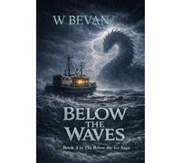 Below the Waves: A Dragon Adventure - Book Three of the Below the Ice Saga