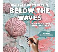 Below the Waves: Trace and Create Sea Life, Underwater Shapes to Fill in and Design, such as Dolphins, Sharks, Sea Turtles, Penguins and more