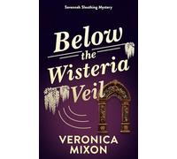 Below the Wisteria Veil: A Savannah Sleuthing Mystery