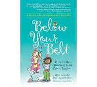Below Your Belt: How to be Queen of your Pelvic Region