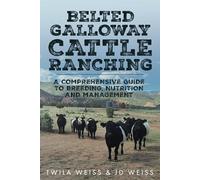 Belted Galloway Cattle Ranching: A Comprehensive Guide to Breeding, Nutrition and Management