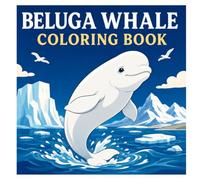 Beluga Whale Coloring Book: 50 Beautiful Coloring Pages Featuring Beluga Whales, Arctic Oceans, Icebergs, Polar Wildlife, and Underwater Adventures for Kids