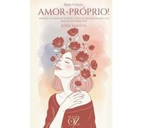 Bem-vindo, amor-próprio: Aprenda a se amar de verdade e torne-se uma mulher mais leve, mais segura e mais feliz