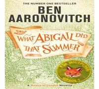 Ben Aaronovitch What Abigail Did That Summer : A Rivers Of London Novella Ben Aaronovitch Multicolor