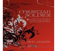 Ben Adams Christian Soldier: How do you act like a Christian while holding a in White Ben Adams White