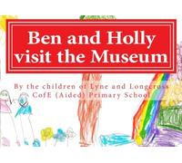 Ben and Holly visit the Museum: By the children of Lyne and Longcross C of E (Aided) Primary School
