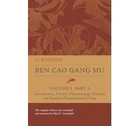 Ben Cao Gang Mu, Volume I, Part A: Introduction, History, Pharmacology, Diseases and Suitable Pharmaceutical Drugs I (Ben cao gang mu: 16th Century ... of Materia Medica and Natural History)