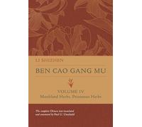 Ben Cao Gang Mu, Volume IV: Marshland Herbs, Poisonous Herbs: 4 (Ben cao gang mu: 16th Century Chinese Encyclopedia of Materia Medica and Natural History)