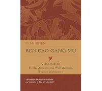 Ben Cao Gang Mu, Volume IX: Fowls, Domestic and Wild Animals, Human Substances: 9 (Ben cao gang mu: 16th Century Chinese Encyclopedia of Materia Medica and Natural History)