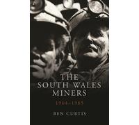 Ben Curtis The South Wales Miners (Paperback) Studies in Welsh History