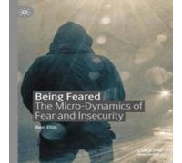Ben Ellis Being Feared : The Micro-Dynamics of Fear & Insecurity Hardcover Ben Ellis Multicolor