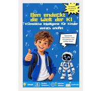 Ben entdeckt die Welt der KI: Künstliche Intelligenz für Kinder leicht erklärt