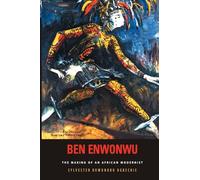 Ben Enwonwu: The Making of an African Modernist (Rochester Studies in African History and the Diaspora)