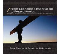 Ben Fine From Economics Imperialism to Freakonomics : The Shifting Ben Fine Multicolor