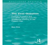 Ben Fine The Coal Question (Routledge Revivals): Political Economy and Ben Fine Multicolor