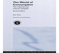 Ben Fine The World of Consumption: The Material & Cultural Revisited Ben Fine Multicolor