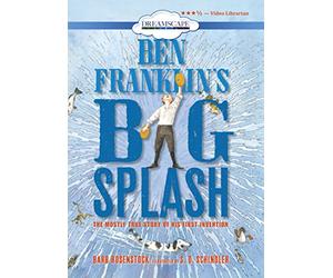 Ben Franklin's Big Splash: The Mostly True Story of His First Invention
