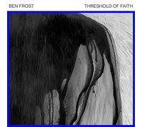 Ben Frost erimental) Threshold of Faith [EP]