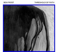 Ben Frost - Threshold Of Faith [VINYL]