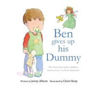 Ben Gives Up His Dummy: The Book That Makes Children Want to Move on from Dummies!