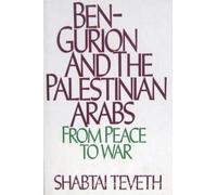 Ben-Gurion and the Palestinian Arabs: From Peace to War