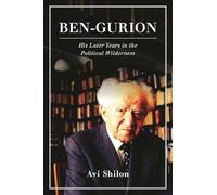 Ben-Gurion: His Later Years in the Political Wilderness