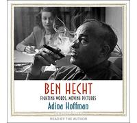 Ben Hecht: Fighting Words, Moving Pictures (The Jewish Lives Series)
