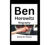 Ben Horowitz Biography: The Art of Building and Running Successful Companies