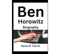 Ben Horowitz Biography: The Art of Building and Running Successful Companies