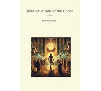 Ben-Hur: A tale of the Christ (Classic Books)