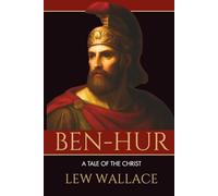 Ben-Hur: A Tale of The Christ: Epic Classic Historical Fiction of Faith, Honor, and Redemption