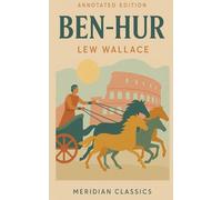 Ben-Hur (Meridian Classics Annotated Edition)